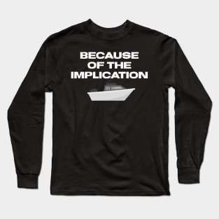 Because of the implication Long Sleeve T-Shirt